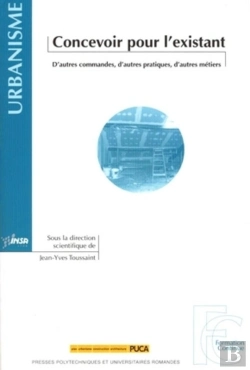 Bertrand.pt - Concevoir Pour L'Existant ; D'Autres Commandes, D'Autres Pratiques, D'Autres Métiers ; Urbanisme