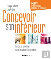 Concevoir Son Intérieur : Agencer Et Organiser Toutes Les Pièces De Sa Maison (4e Édition)
