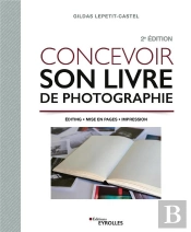 Concevoir Son Livre De Photographie, 2e Edition - Editing / Mise En Pages / Impression