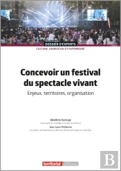 Concevoir Un Festival Du Spectacle Vivant : Enjeux, Territoires, Organisation (2e Édition)