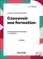 Concevoir Une Formation - 4e Ed. - Progression Pedagogique Et Animation