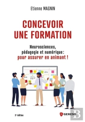 Concevoir Une Formation - Neurosciences, Pedagogie Et Numerique : Pour Assurer En Animant