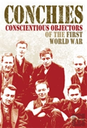 Conchies: Conscientious Objectors Of The First World War