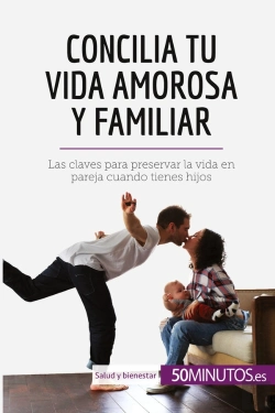 Bertrand.pt - Concilia Tu Vida Amorosa Y Familiar : Las Claves Para Preservar La Vida En Pareja Cuando Tienes Hijo