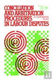 Conciliation And Arbitration Procedures In Labour Disputes