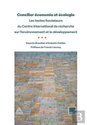 Concilier Économie Et Écologie : Les Textes Fondateurs Du Centre International De Recherche Sur L'Environnement Et Le Développement