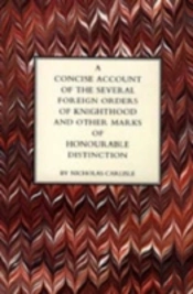Concise Account Of The Several Foreign Orders Of Knighthood And Other Marks Of Honourable Distinction