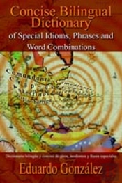 Concise Bilingual Dictionary Of Special Idioms, Phrases And Word Combinations: Diccionario Bilingue Y Conciso De Giros, Modismos Y Frases Especiales