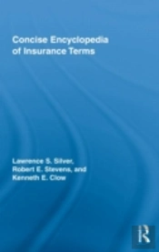 Concise Encyclopedia Of Insurance Terms