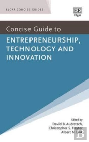 Concise Guide To Entrepreneurship, Technology And Innovation