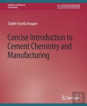 Concise Introduction To Cement Chemistry And Manufacturing