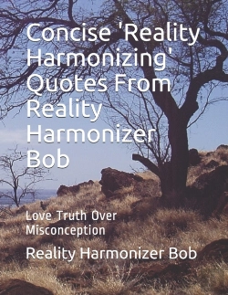 Bertrand.pt - Concise 'Reality Harmonizing' Quotes From Reality Harmonizer Bob