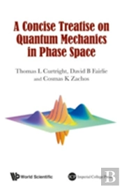Concise Treatise On Quantum Mechanics In Phase Space, A