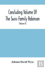 Concluding Volume Of The Swiss Family Robinson