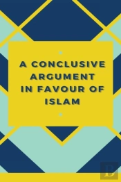Conclusive Argument In Favour Of Islam
