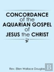 Concordance Of The Aquarian Gospel Of Jesus The Christ