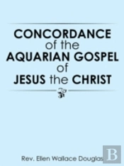 Concordance Of The Aquarian Gospel Of Jesus The Christ