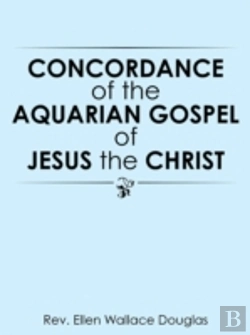 Bertrand.pt - Concordance Of The Aquarian Gospel Of Jesus The Christ