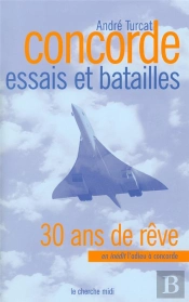 Concorde ; Essais Et Batailles ; 30 Ans De Rêve