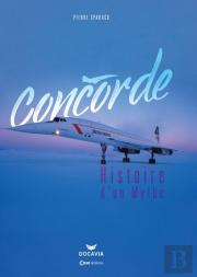 Concorde : Histoire D'Un Mythe