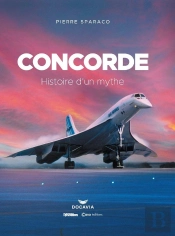 Concorde : Histoire D'Un Mythe