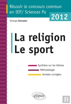 Bertrand.pt - Concours Commun En Sc.Po/Iep 2012 - La Religion - Le Sport - Synthèse Sur Les Thèmes - Méthodologie - Annales Corrigées