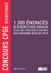 Concours Cpge Scientifiques ; 1 300 Énoncés D'Exercices Oraux ; Issus Des Concours D'Entrée Aux Grandes Écoles 2018