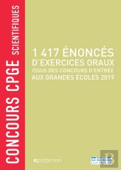 Concours Cpge Scientifiques : 1417 Énoncés D'Exercices Oraux Issus Des Concours D'Entrée Aux Grandes Écoles (Édition 2019)