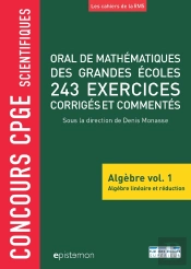 Concours Cpge Scientifiques : Algèbre Tome 1 ; Oral De Mathématiques Des Grandes Écoles ; 243 Exercces Corrigés Et Commentés