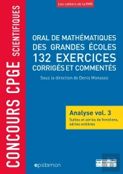 Concours Cpge Scientifiques : Analyse Tome 3 ; Suites Et Séries De Fonctions, Séries Entières ; Oral De Mathématiques Des Grandes Écoles ; 132 Exercices Corrigés Et Commentés