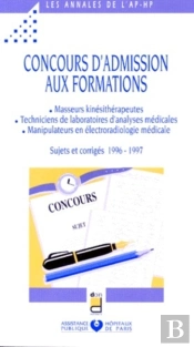 Concours D Admission Aux Formations Masseurs Kinesitherapeutes Techniciens De Laboratoires D Analyses Medicales Manipulateurs En Electroradiologie Medicale Sujets Et Corriges 96/97