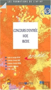 Concours D'Entree Aux Ecoles Iade-Ibode ; Sujets Et Corriges 1997-2000