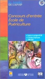 Concours D'Entree ; Ecole De Puericulture ;. Sujets Et Corriges 1998-2001