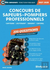 Concours Des Sapeurs-Pompiers Professionnels - 200 Questions (Catégories A, B Et C - Édition 2027-2028) : Capitaine - Lieutenant - Sergent - Caporal