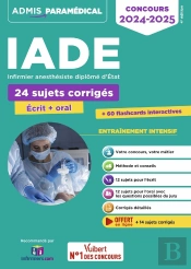 Concours Iade : 24 Sujets Corrigés (Écrit Et Oral) ; Concours 2023-2024 ; Infirmier Anesthesiste Diplôme D'Etat