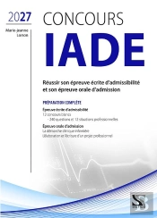 Concours Iade : Préparation Complète 2027 ; Réussir Son Épreuve Écrite D'Admissibilité Et Son Épreuve Orale D'Admission