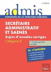 Concours Secrétaire Administratif Et Saenes ; Sujets D'Annales Corrigés ; Catégorie B ; Je M'Entraîne (2e Édition)