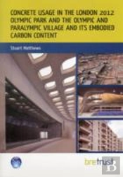Concrete Usage In The London 2012 Olympic Park And The Olympic And Paralympic Village And Its Embodied Carbon Content