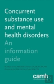 Concurrent Substance Use And Mental Health Disorders : An Information Guide