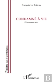Condamné À Vie ; Pièce En Quatre Actes