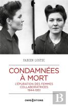 Condamnées À Mort : L'Épuration Des Femmes Collaboratrices À La Libération 1944-1949