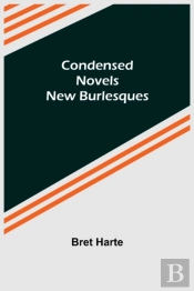 Condensed Novels; New Burlesques