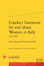 Conduct Literature For And About Women In Italy 1470-1900 ; Prescribing And Describing Life