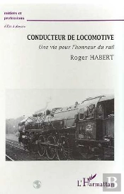 Conducteur De Locomotive ; Une Vie Pour L'Honneur Du Rail