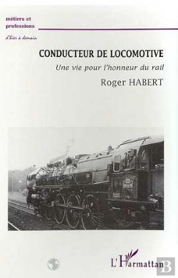 Bertrand.pt - Conducteur De Locomotive ; Une Vie Pour L'Honneur Du Rail