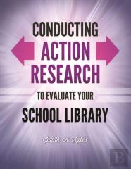 Conducting Action Research To Evaluate Your School Library