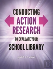 Conducting Action Research To Evaluate Your School Library