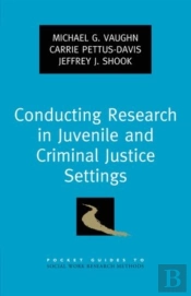 Conducting Research In Juvenile And Criminal Justice Settings