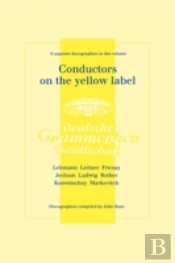 Conductors On The Yellow Label (Deutsche Grammophon), Discographies Fritz Lehmann, Ferdinand Leitner, Ferenc Fricsay, Eugen Jochum, Leopold Ludwig, Artur Rother, Franz Konwitschny, Igor Markevitch