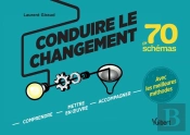 Conduire Le Changement En 70 Schémas ; Comprendre, Mettre En Oeuvre, Accompagner, Avec Les Meilleures Méthodes